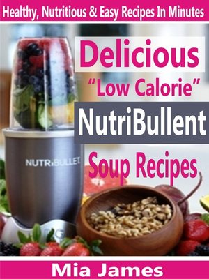 cover image of Delicious "Low Calorie" NutriBullet Soup Recipes
